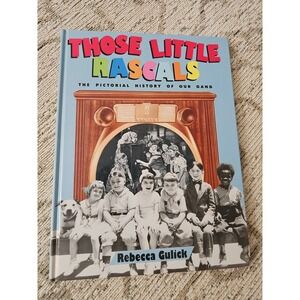 Those Little Rascals Pictorial History of Our Gang Rebecca Gulick 1993 Hardcover